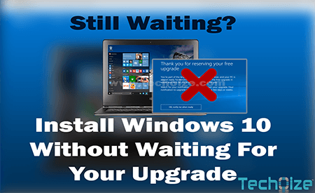 Upgrade To Windows 10 Without Waiting- By Techoize
